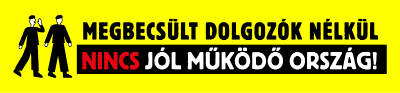 Megbecsült dolgozók nélkül nincs jól működő ország!